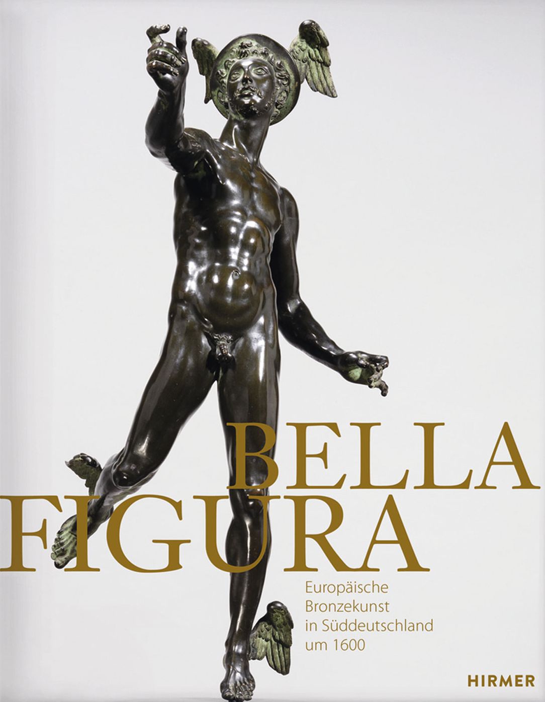Bella Figura: Europaische Bronzekunst in Suddeutschland um 1600