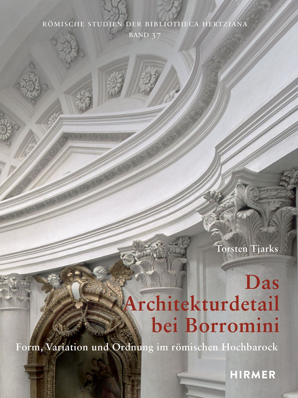 Das Architekturdetail bei Borromini: Form, Variation und Ordnung im Romischen Hochbarock