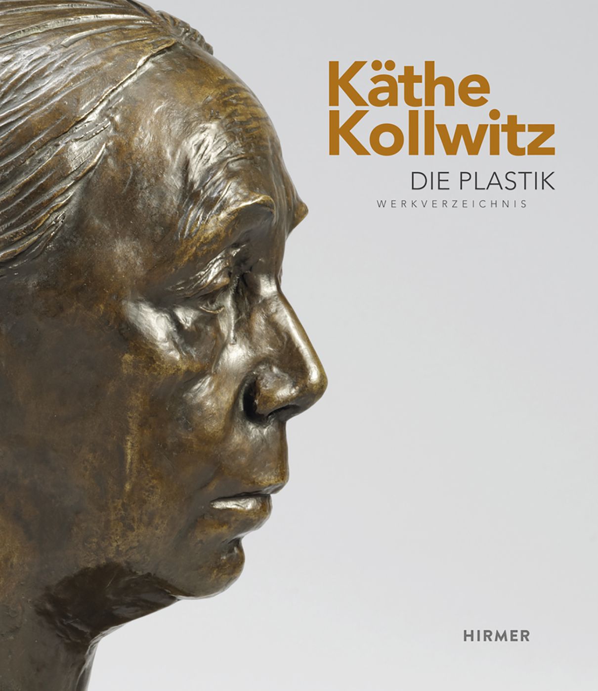 Kathe Kollwitz: Die Plastik. Werkverzeichnis / Sculptures. Catalogue raisonne