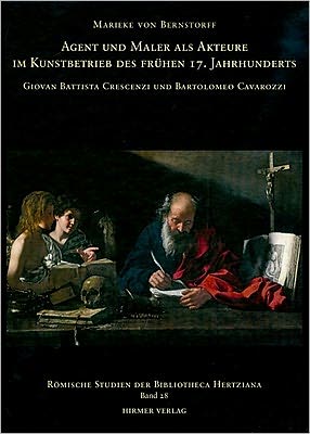Agent Und Maler ALS Akteure Im Kunstbetrieb Des Fruehen 17. Jahrhunderts: Giovan Battista Crescenzi Und Bartolomeo Cavarozzi