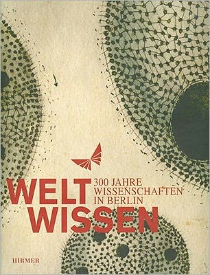 WeltWissen: 300 Jahre Wissenschaften in Berlin