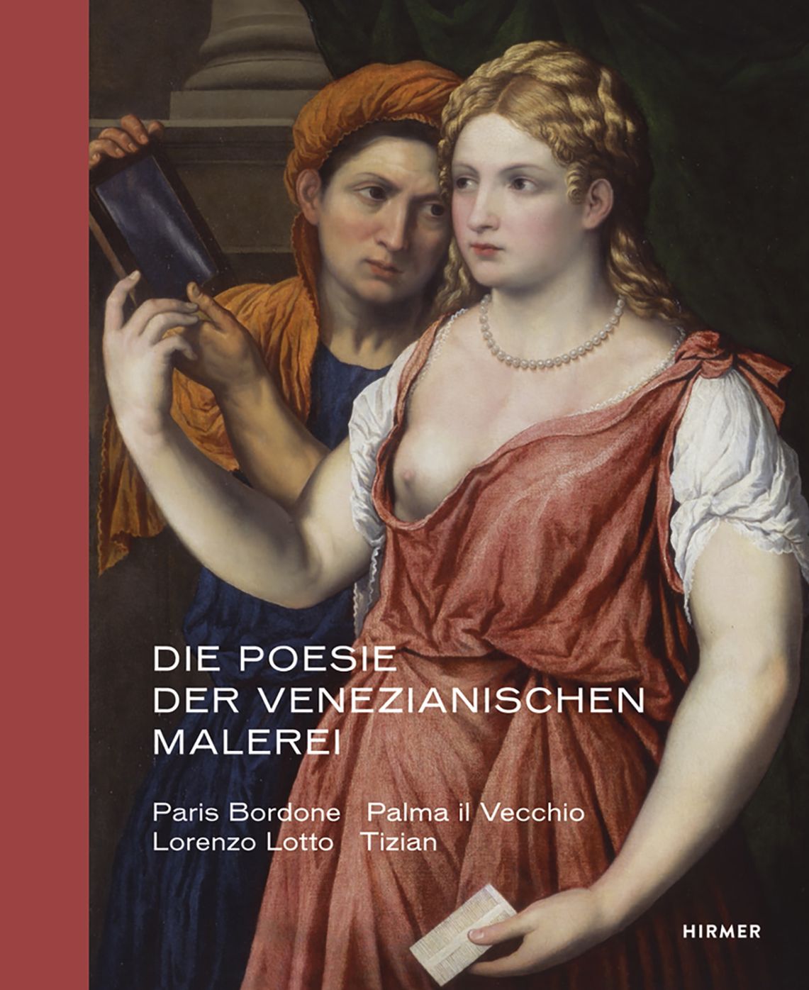 Die Poesie der venezianischen Malerei: Paris Bordone, Palma il Vecchio, Lorenzo Lotto, Tizian