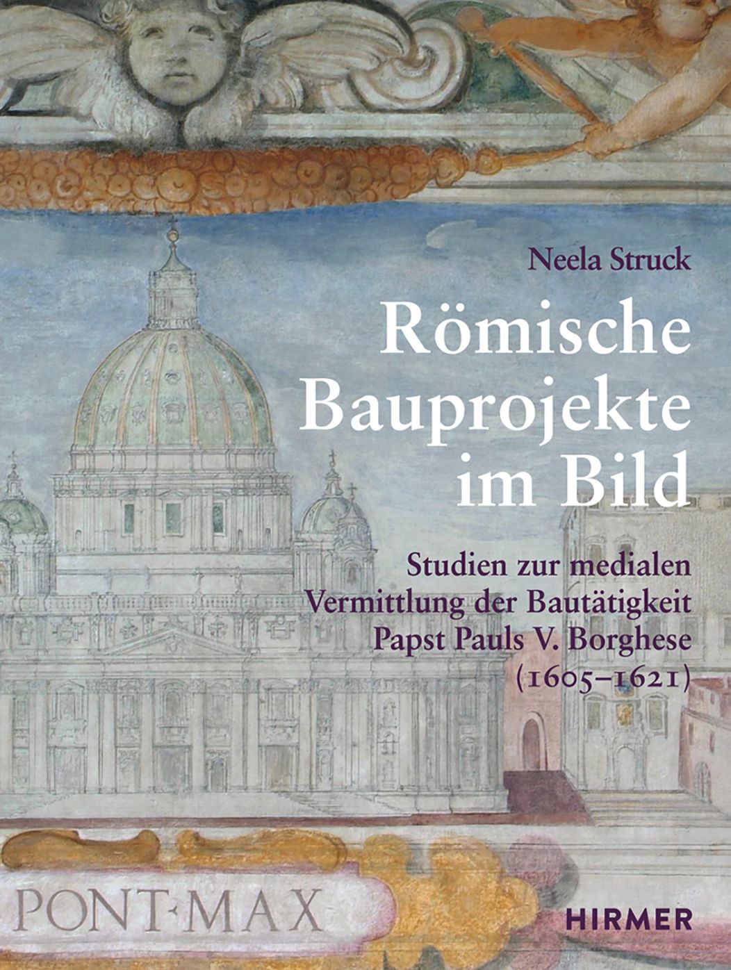 Romische Bauprojekte im Bild: Studien zur medialen Vermittlung der Bautatigkeit Papst Pauls V. Borghese (1605-1621)