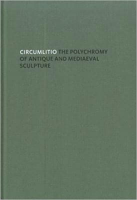 Circumlitio: The Polychromy of Antique and Medieval Sculpture