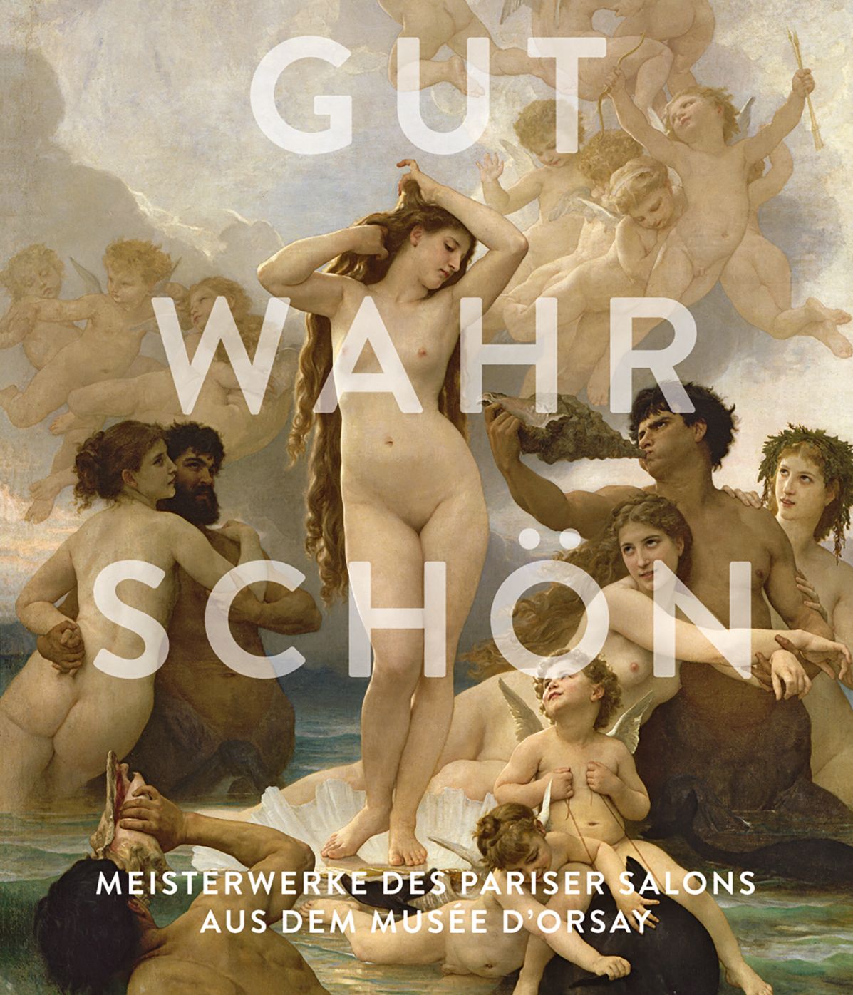 Gut, Wahr, Schon: Meisterwerke des Pariser Salons aus dem Musee d'Orsay
