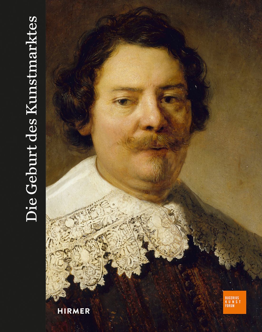 Die Geburt des Kunstmarkts: Rembrandt, Ruisdael, Van Goyen und die Kunst des Goldenen Zeitalters