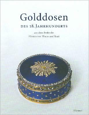 Golddosen des 18. Jahrhunderts: aus dem Besitz der Fürsten von Thurn und Taxis