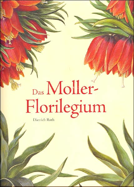 Das Moller-Florilegium: Hans Simon Holtzbeckers Blumenalbum fur den Burgermeister Barthold Moller