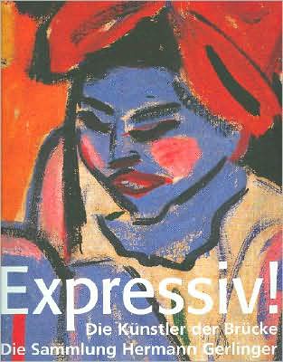 Expressiv: Die Kunstler der Brucke, Die Sammlung Gerlinger