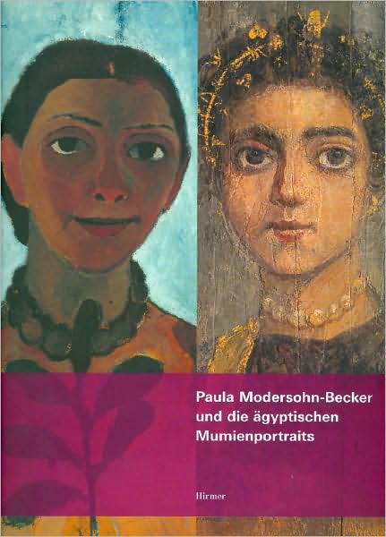Paula Modersohn-Becker und die Agyptischen Mumienportraits: Eine Hommage zum 100. Todestag der Künstlerin
