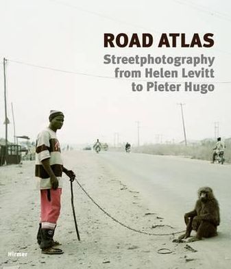 Road Atlas: Streetphotography from Helen Levitt to Pieter Hugo