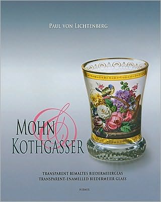 Mohn and Kothgasser: Transparent bemaltes Biedermeierglas - Transparent-Enamelled Biedermeier Glass