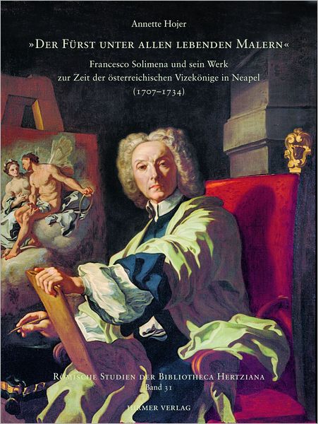 Der Fuerst unter allen lebenden Malern: Francesco Solimena und sein Werk zur Zeit der osterreichischen Vizekonige in Neapel (1707-1734)
