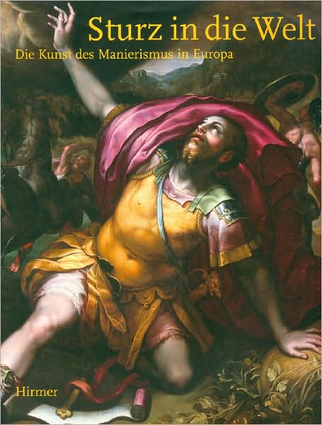 Sturz in die Welt: Die Kunst des Manierismus in Europa