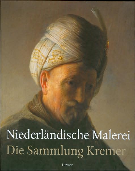 Niederlandische Malerei: Die Sammlung Kremer