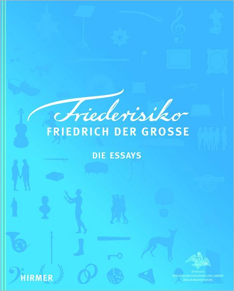 Friederisiko: Friedrich der Grosse Die Essays