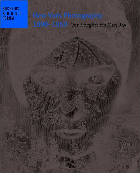 New York Photography 1890-1950: Von Stieglitz bis Man Ray