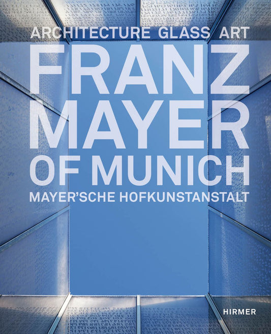 Franz Mayer of Munich: Architecture, Glass, Art