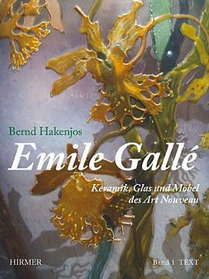 Emile Galle: Keramik, Glas und Mobel des Art Nouveau