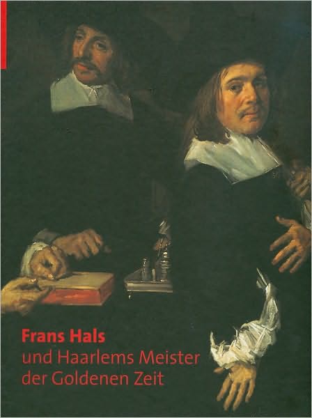 Frans Hals und Haarlems Meister der Goldenen Zeit