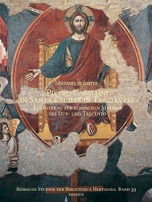 Pietro Cavallini in Santa Cecilia in Travastere: Ein Beitrag zur romischen Malerei des Due- und Trecento