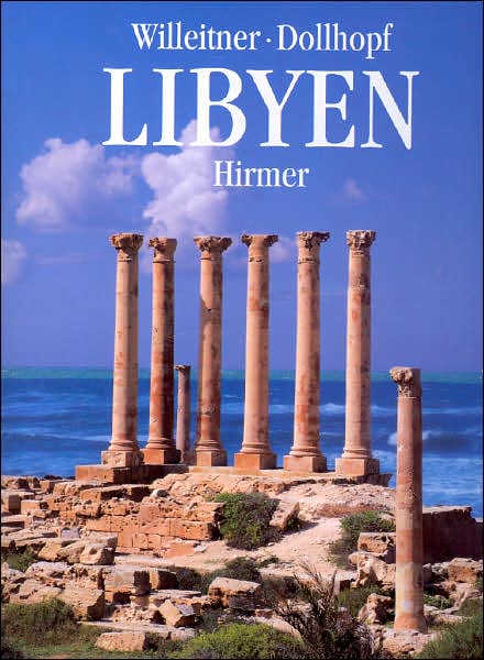 Libyen: Von Den Felsbildern Des Fezzan Zu Den Antiken Stadten Am Mittelmeer