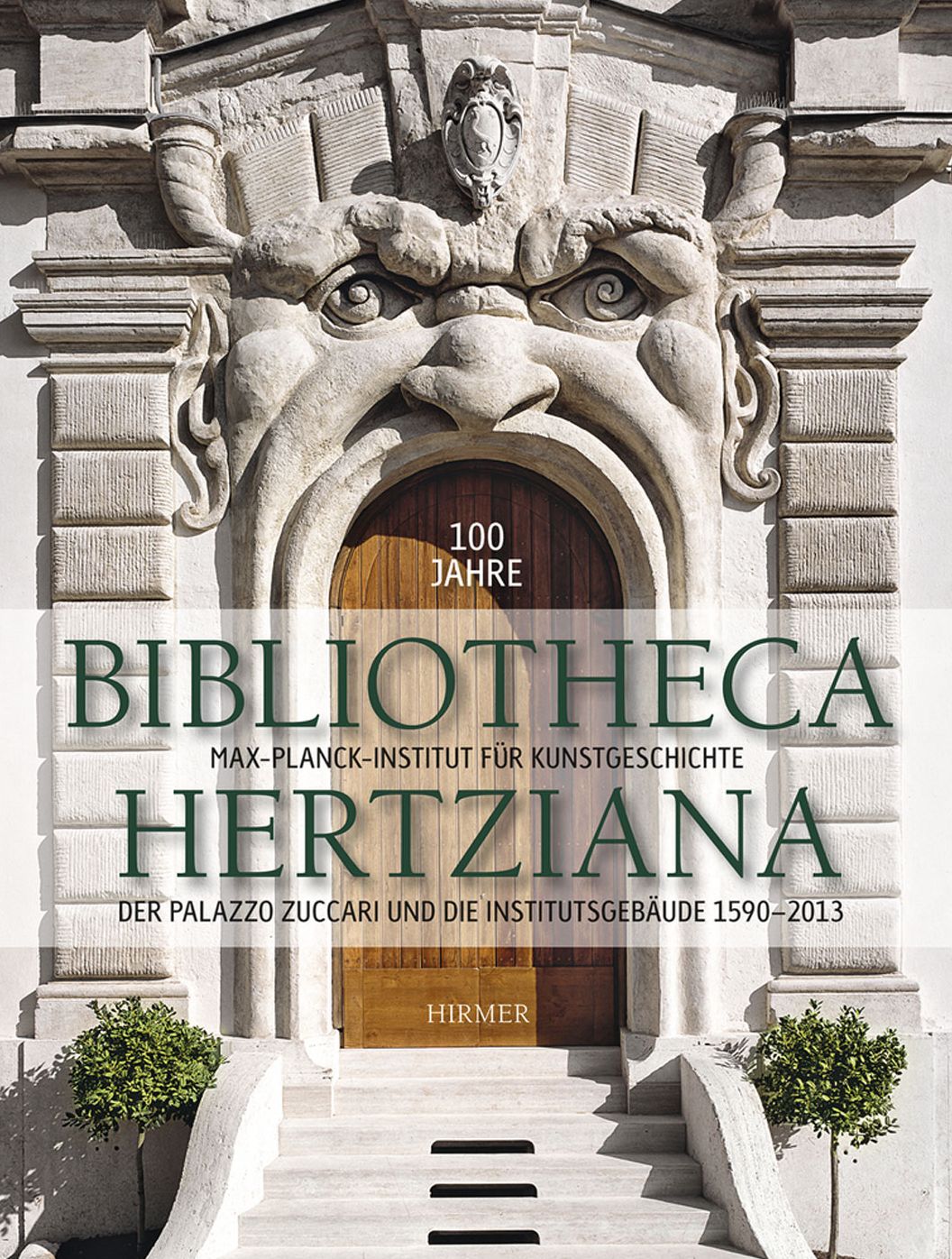 100 Jahre Bibliotheca Hertziana Band 2: Der Palazzo Zuccari und die Institutsgebaude 1590-2013