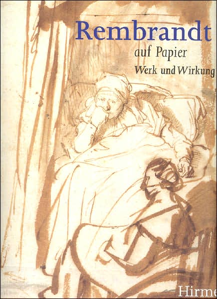 Rembrandt auf Papier: Werk und Wirkung