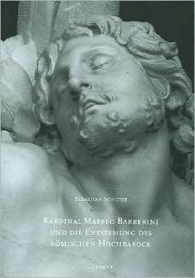 Kardinal Barbarini, spater Papst Urban VIII, und die Entstehung des romischen Hochbarock