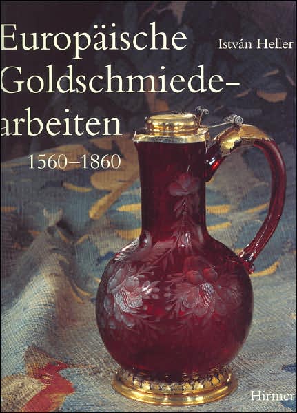 Europaische Goldschmiedearbeiten 1560-1860