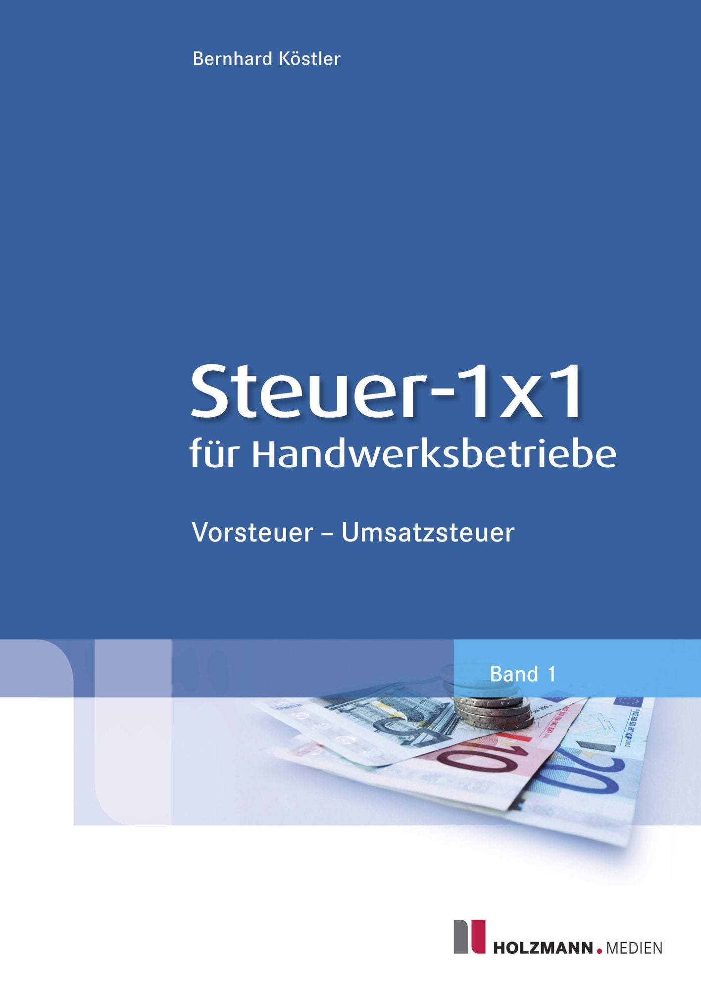 Steuer-1x1 für Handwerksbetriebe: Band 1: Vorsteuer - Umsatzsteuer