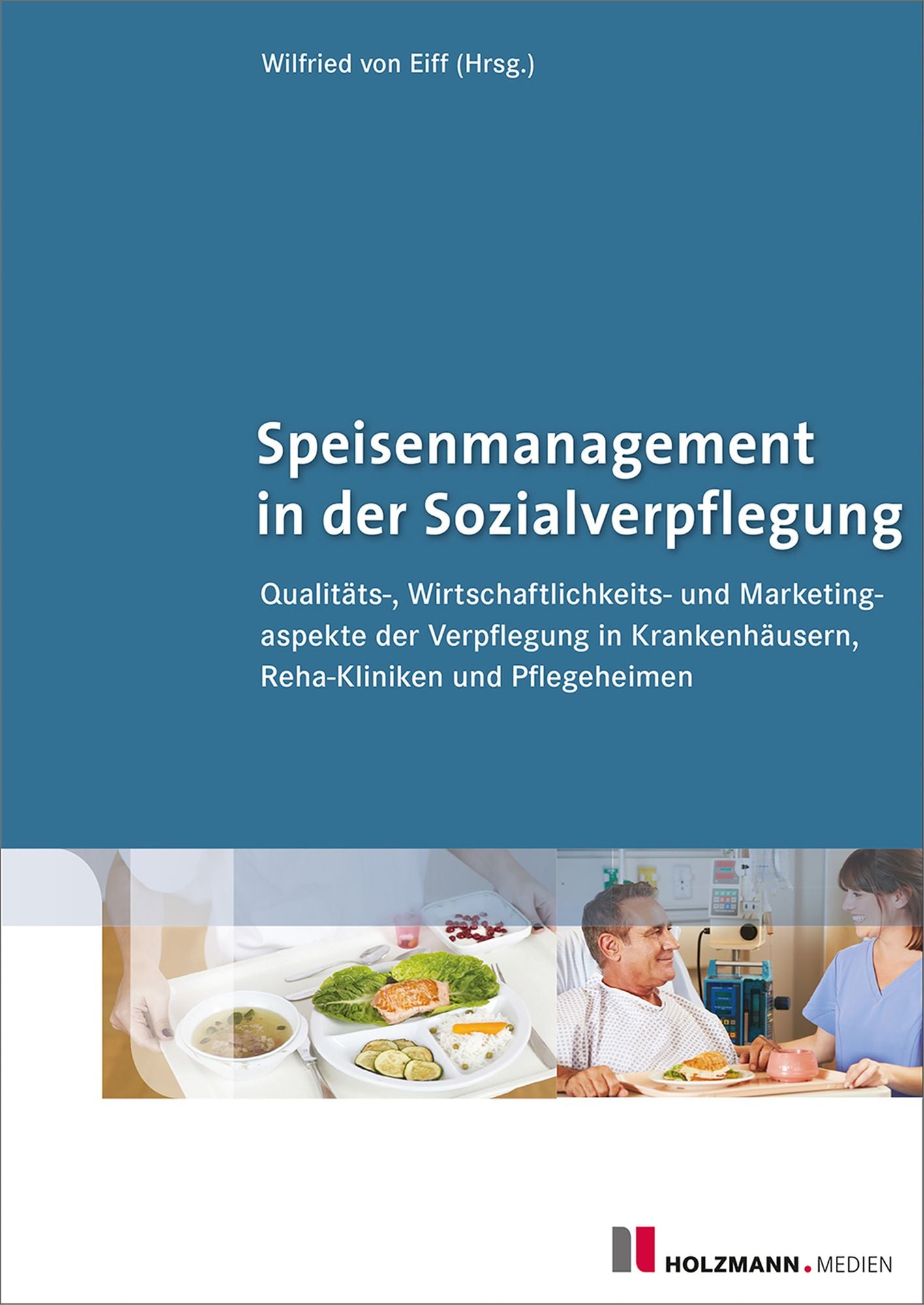 Speisenmanagement in der Sozialverpflegung: Qualitäts-, Wirtschaftslichkeits- und Marketingaspekte der Verpflegung in Krankenhäusern, Reha-Kliniken und Pflegeheimen