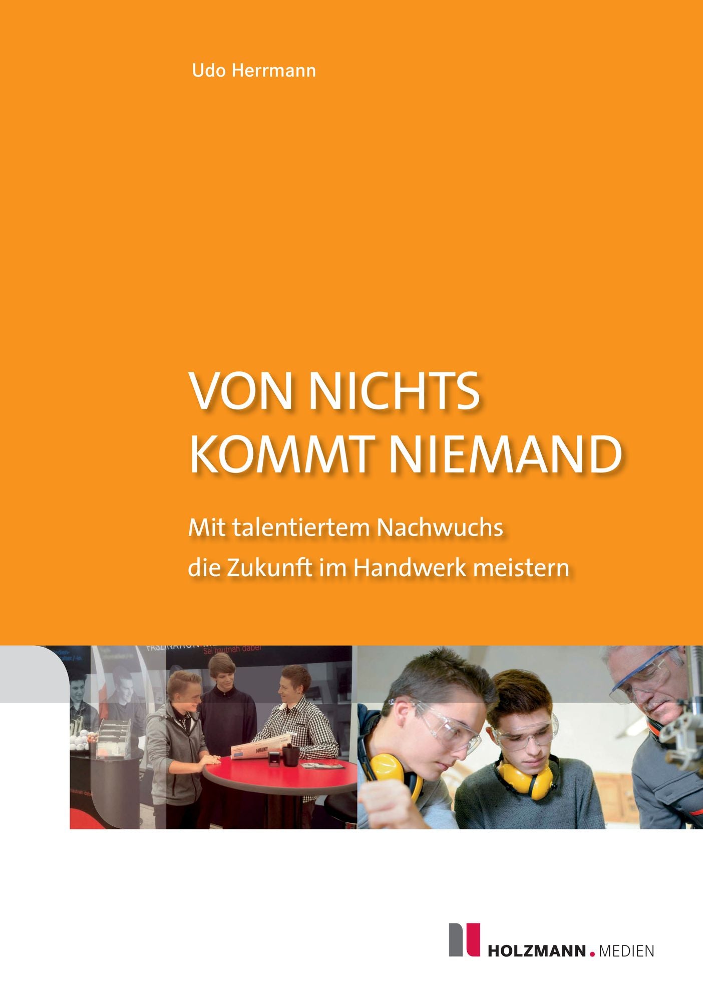 Von nichts kommt niemand: Mit talentiertem Nachwuchs die Zukunft im Handwerk meistern
