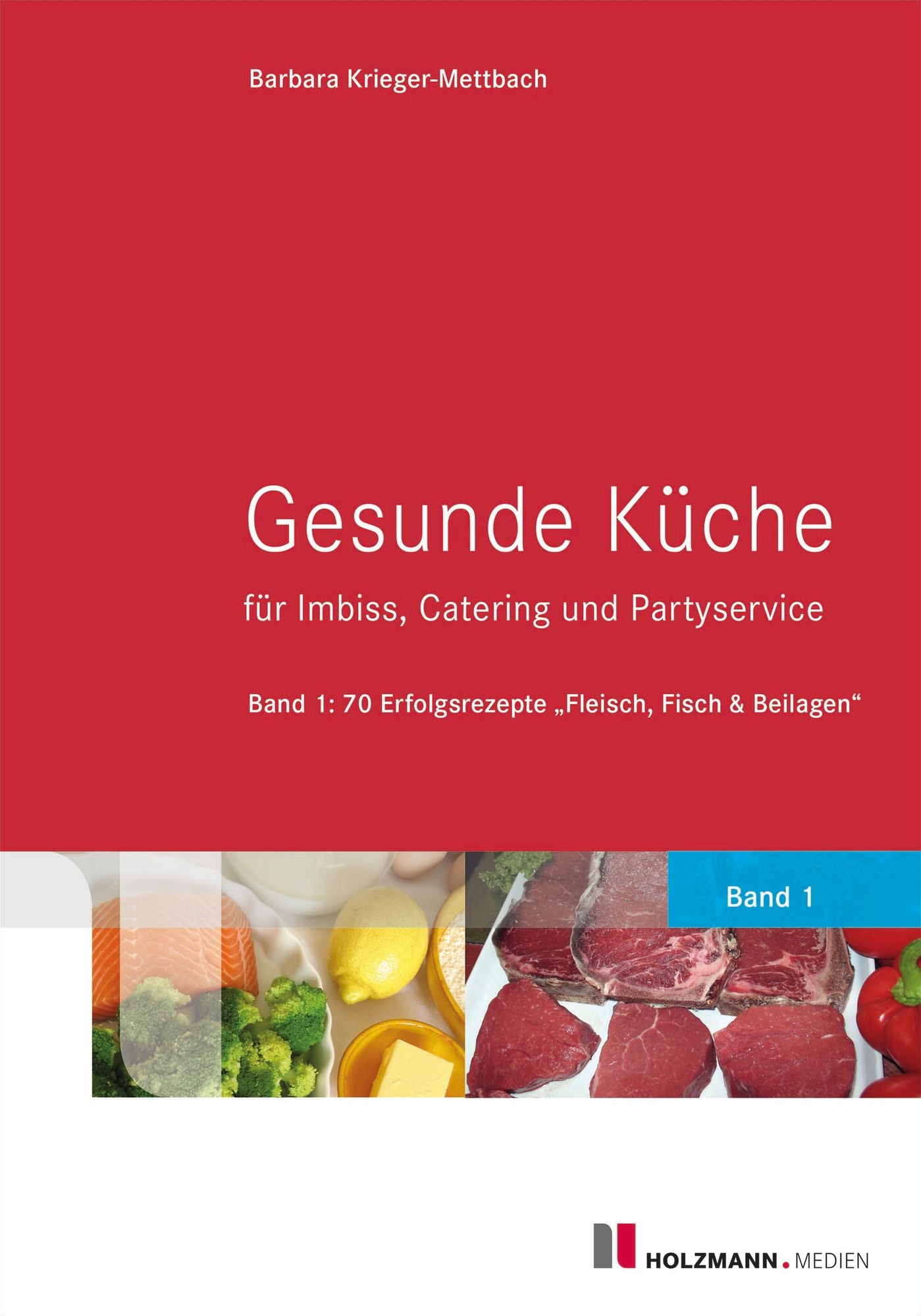 Gesunde Küche für Imbiss, Catering und Partyservice: Band 1: 70 Erfolgsrezepte "Fleisch, Fisch und Beilagen"