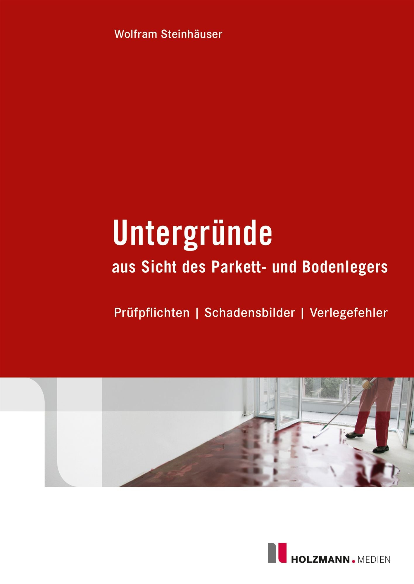 Untergründe aus Sicht des Parkett- und Bodenlegers: Prüfpflichten / Schadensbilder / Verlegefehler