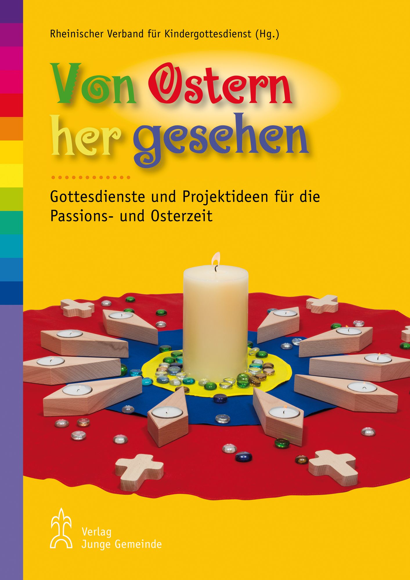 Von Ostern her gesehen: Gottesdienste und Projektideen für die Passions- und Osterzeit