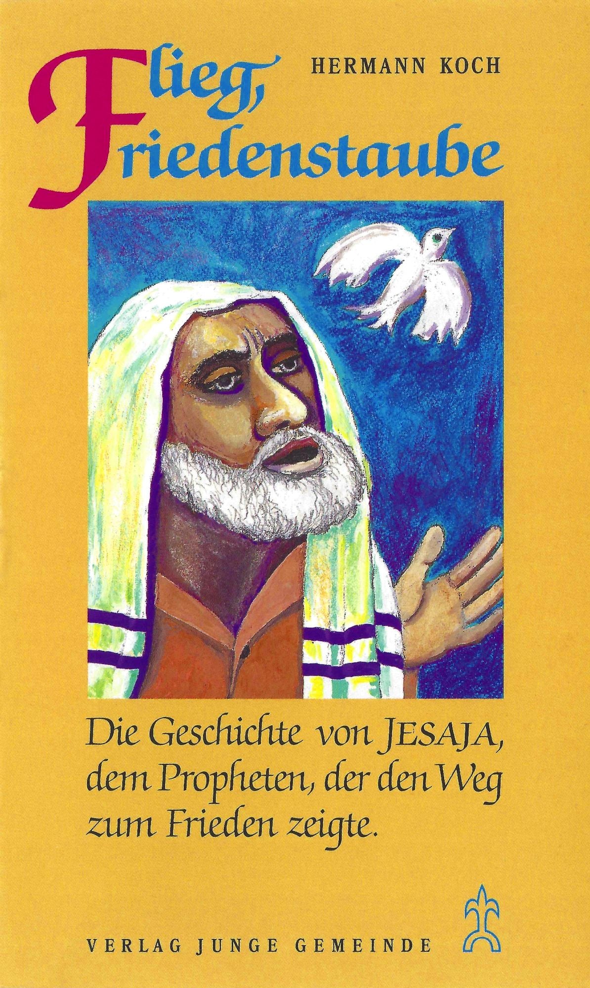 Flieg, Friedenstaube: Die Geschichte von Jesaja, dem Propheten, der den Weg zum Frieden zeigte