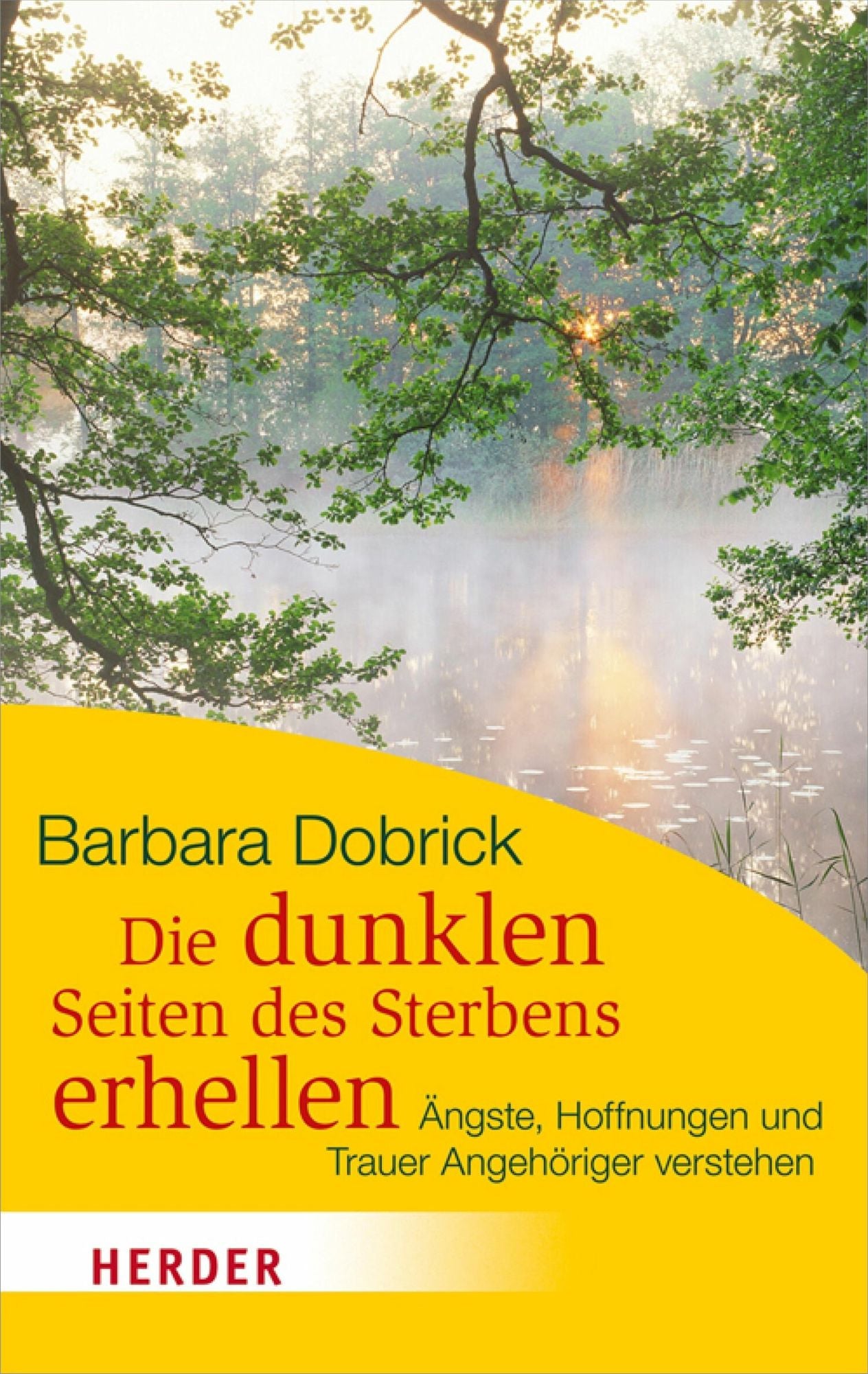 Die dunklen Seiten des Sterbens erhellen: Ängste, Hoffnungen und Trauer Angehöriger verstehen