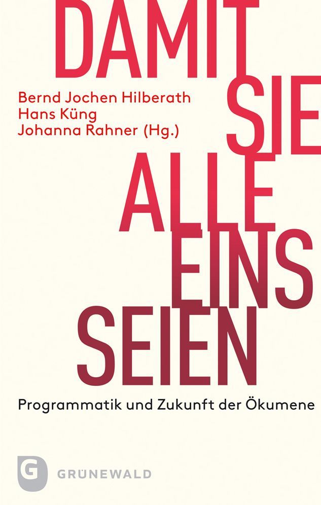 Damit Sie alle eins seien: Programmatik und Zukunft der Okumene