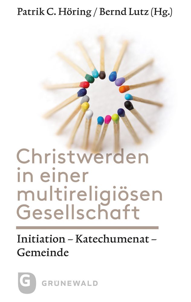 Christwerden in einer multireligiosen Gesellschaft: Initiation - Katechumenat- Gemeinde