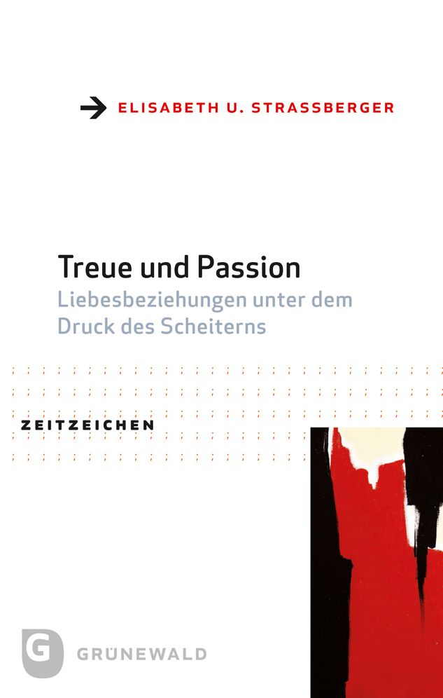 Treue und Passion: Liebesbeziehungen unter dem Druck des Scheiterns. Praktisch-theologische Reformansatze aus interdisziplinarer Perspektive
