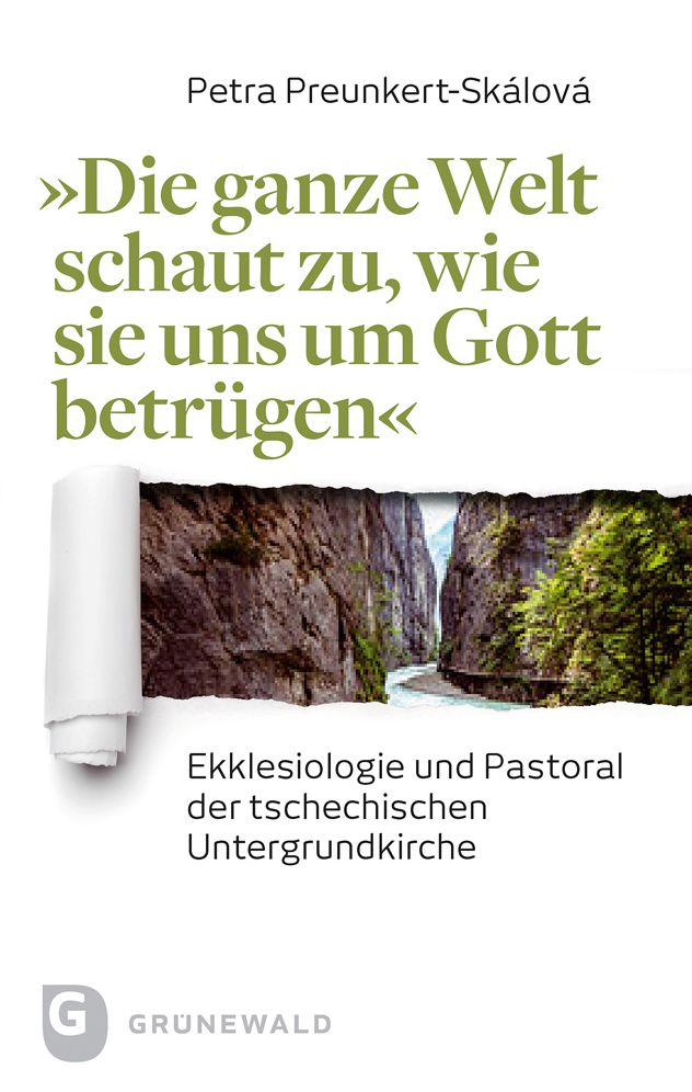 Die ganze Welt schaut zu, wie sie uns um Gott betrugen: Ekklesiologie und Pastoral der tschechischen Untergrundkirche
