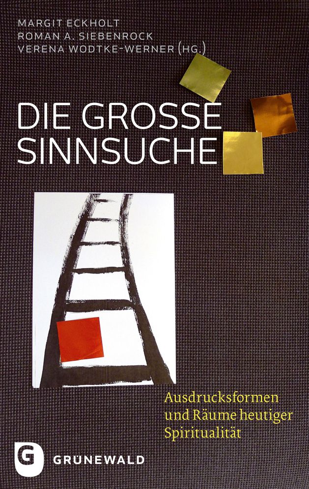 Die grosse Sinnsuche: Ausdrucksformen und Raume heutiger Spiritualitat