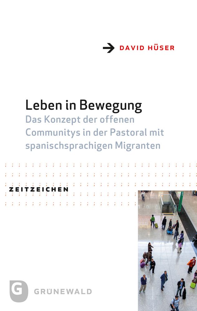 Leben in Bewegung: Das Konzept Der Offenen Communitys in Der Pastoral Mit Spanischsprachigen Migranten