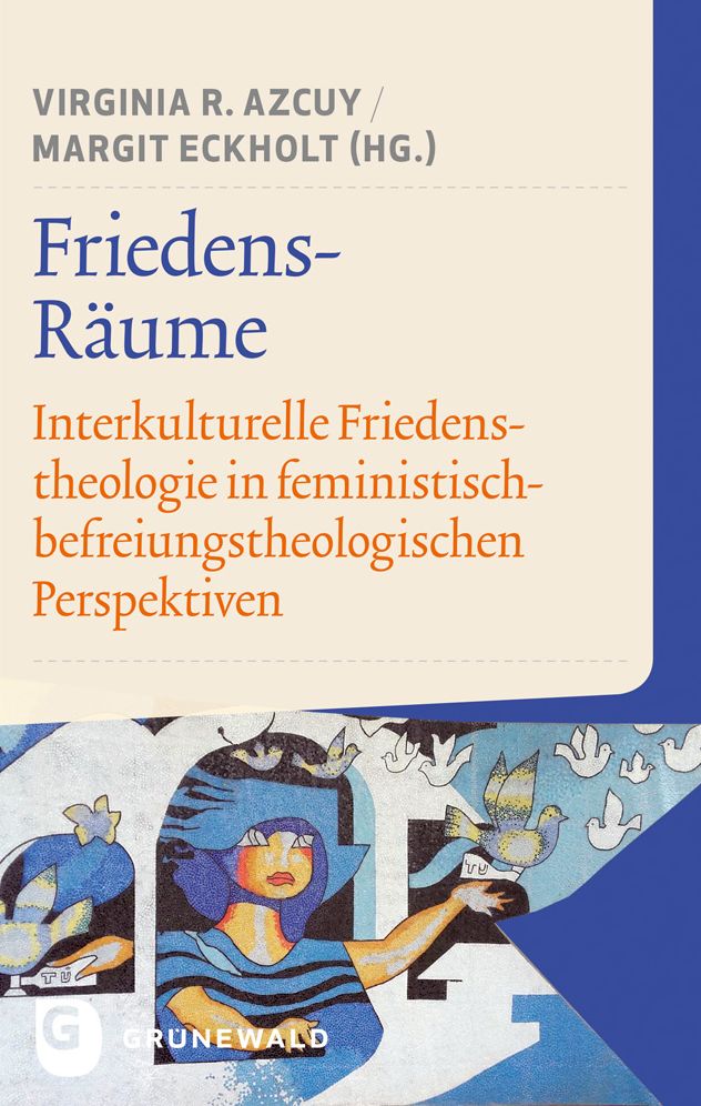 Friedens-Raume: Interkulturelle Friedenstheologie in feministisch-befreiungstheologischen Perspektiven