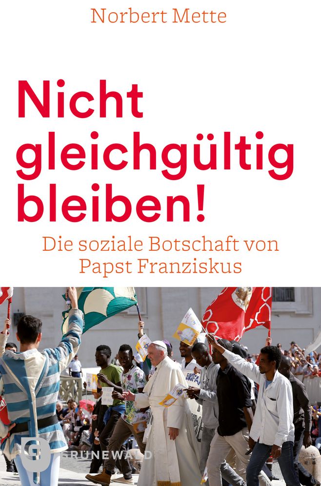 Nicht gleichgultig bleiben!: Die soziale Botschaft von Papst Franziskus
