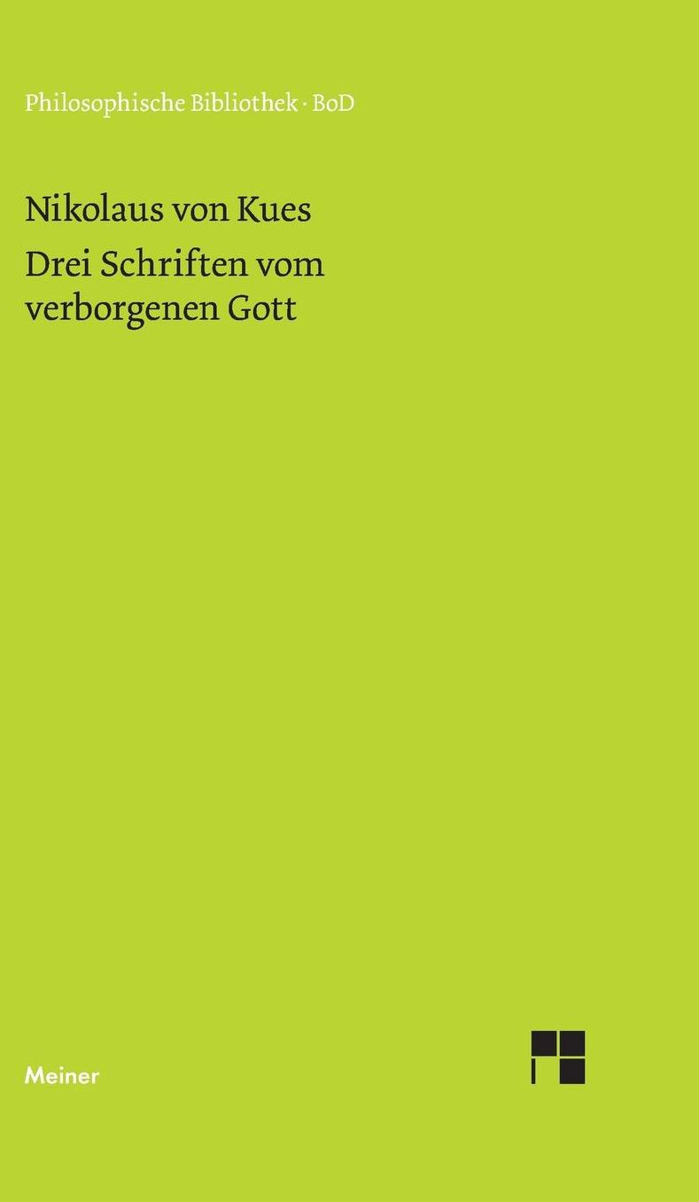 Drei Schriften Vom Verborgenen Gott. de Deo Abscondito - de Quaerendo Deum - de Filiatione Dei