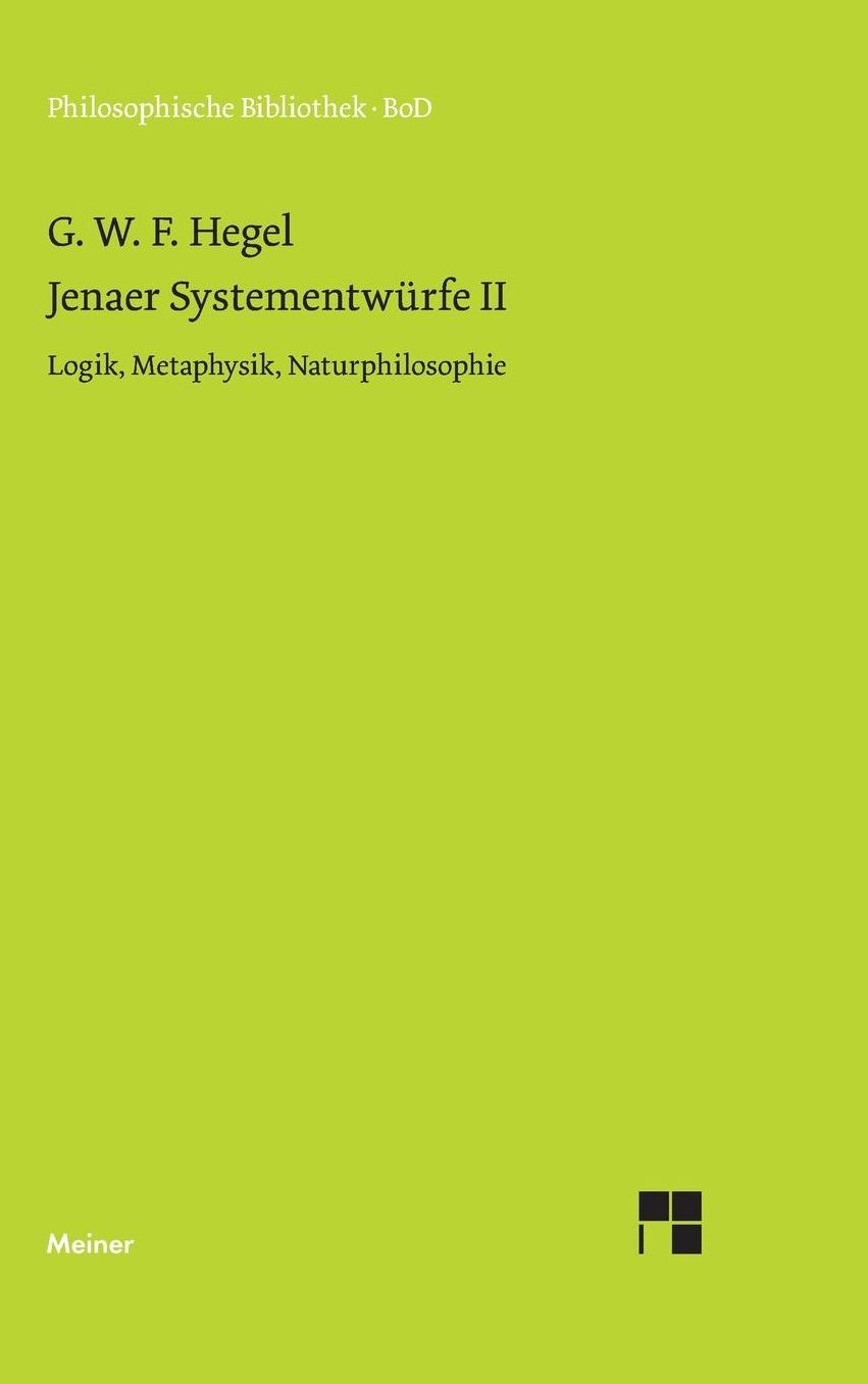 Jenaer Systementw rfe II - Logik, Metaphysik, Naturphilosophie