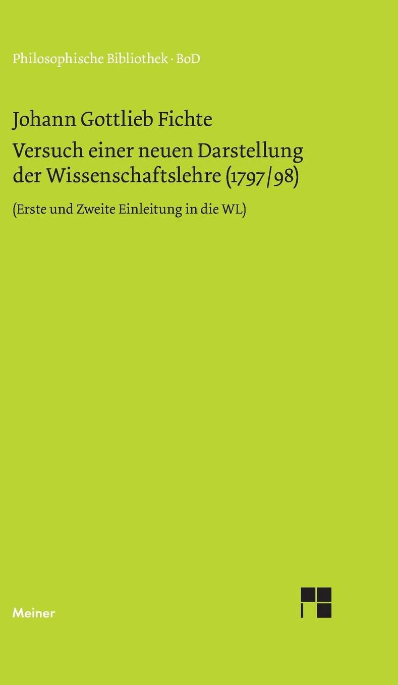 Versuch Einer Neuen Darstellung Der Wissenschaftslehre (1797/1798)