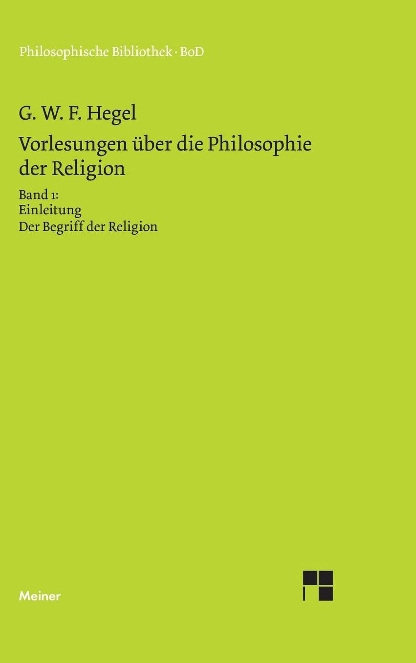 Vorlesungen Uber Die Philosophie Der Religion. Teil 1